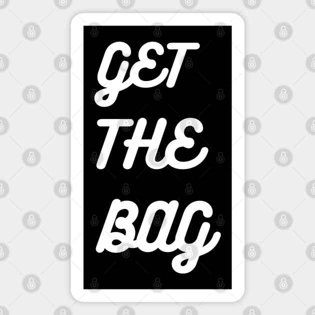 GET THE BAG Magnet by desthehero